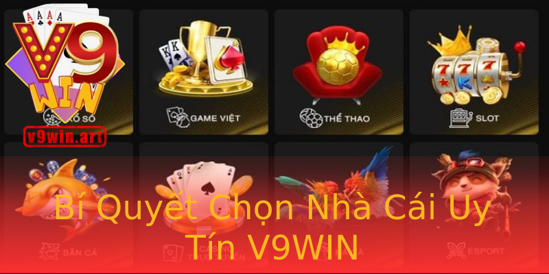 Bí Quyết Chọn Nhà Cái Uy Tín V9WIN Bí Quyết Chọn Nhà Cái Uy Tín V9WIN