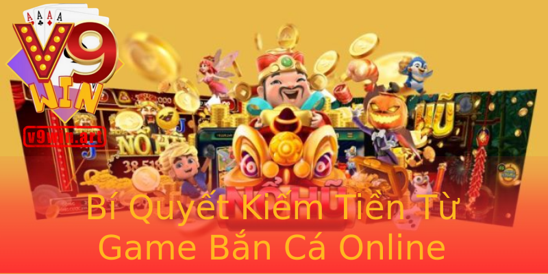 Bí Quyết Kiếm Tiền Từ Game Bắn Cá Online Bí Quyết Kiếm Tiền Từ Game Bắn Cá Online