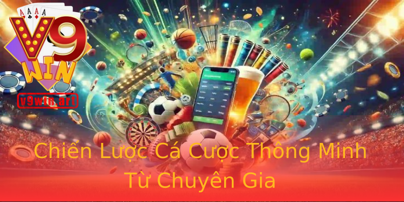 Chiến Lược Cá Cược Thông Minh Từ Chuyên Gia Chiến Lược Cá Cược Thông Minh Từ Chuyên Gia