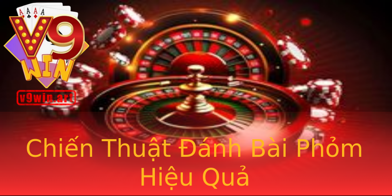 Chiến Thuật Đánh Bài Phỏm Hiệu Quả Chiến Thuật Đánh Bài Phỏm Hiệu Quả