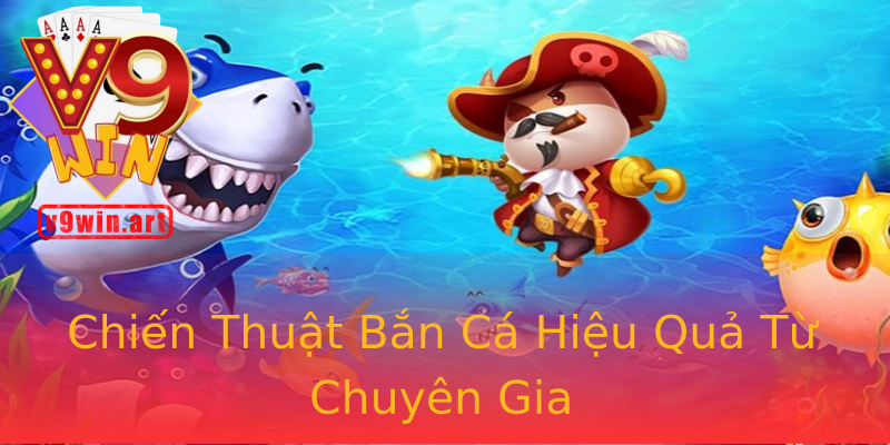 Chiến Thuật Bắn Cá Hiệu Quả Từ Chuyên Gia Chiến Thuật Bắn Cá Hiệu Quả Từ Chuyên Gia