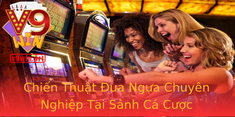 Chiến Thuật Đua Ngựa Chuyên Nghiệp Tại Sảnh Cá Cược Chiến Thuật Đua Ngựa Chuyên Nghiệp Tại Sảnh Cá Cược