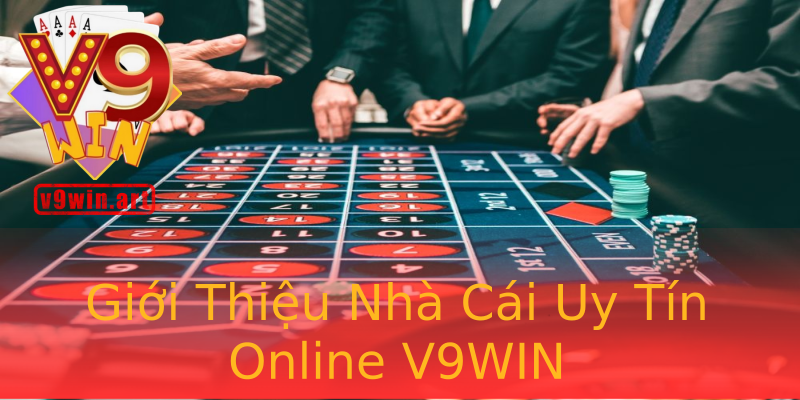 Giới Thiệu Nhà Cái Uy Tín Online V9WIN Giới Thiệu Nhà Cái Uy Tín Online V9WIN