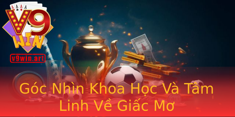 Góc Nhìn Khoa Học Và Tâm Linh Về Giấc Mơ Góc Nhìn Khoa Học Và Tâm Linh Về Giấc Mơ