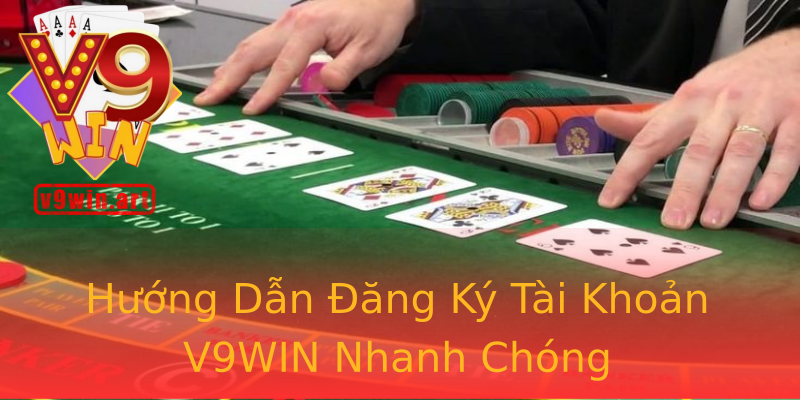 Hướng Dẫn Đăng Ký Tài Khoản V9WIN Nhanh Chóng Hướng Dẫn Đăng Ký Tài Khoản V9WIN Nhanh Chóng