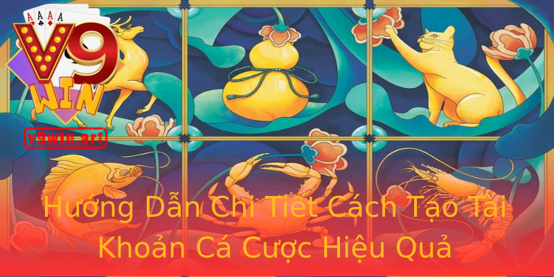 Hướng Dẫn Chi Tiết Cách Tạo Tài Khoản Cá Cược Hiệu Quả Hướng Dẫn Chi Tiết Cách Tạo Tài Khoản Cá Cược Hiệu Quả