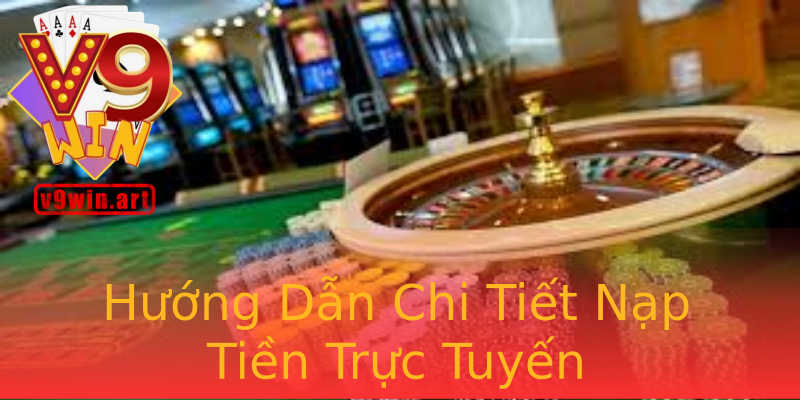 Hướng Dẫn Chi Tiết Nạp Tiền Trực Tuyến Hướng Dẫn Chi Tiết Nạp Tiền Trực Tuyến