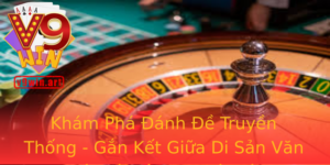 Khám Phá Đánh Đề Truyền Thống - Gắn Kết Giữa Di Sản Văn Hóa Và Công Nghệ Mới 2 Kham Pha Anh E Truyen Thong Gan Ket Giua Di San Van Hoa Va Cong Nghe Moi