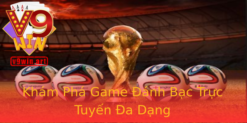 Khám Phá Game Đánh Bạc Trực Tuyến Đa Dạng Khám Phá Game Đánh Bạc Trực Tuyến Đa Dạng