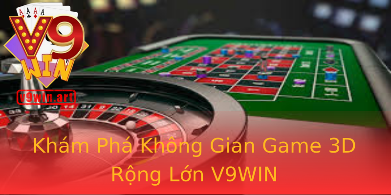 Khám Phá Không Gian Game 3D Rộng Lớn V9WIN Khám Phá Không Gian Game 3D Rộng Lớn V9WIN