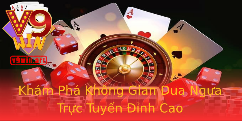 Khám Phá Không Gian Đua Ngựa Trực Tuyến Đỉnh Cao Khám Phá Không Gian Đua Ngựa Trực Tuyến Đỉnh Cao