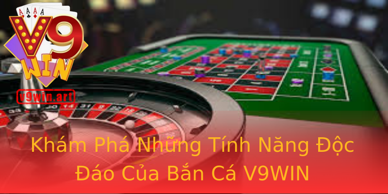 Khám Phá Những Tính Năng Độc Đáo Của Bắn Cá V9WIN Khám Phá Những Tính Năng Độc Đáo Của Bắn Cá V9WIN