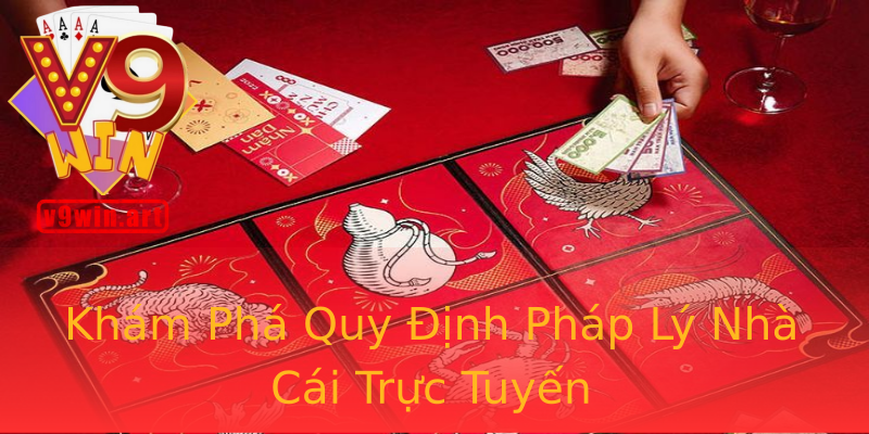 Khám Phá Quy Định Pháp Lý Nhà Cái Trực Tuyến Khám Phá Quy Định Pháp Lý Nhà Cái Trực Tuyến