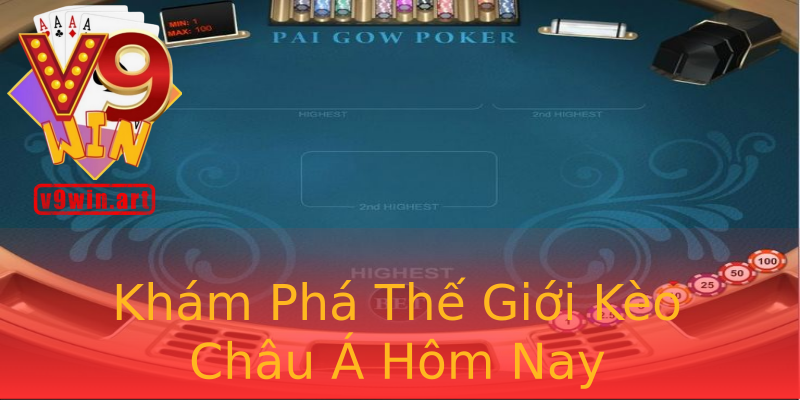 Khám Phá Thế Giới Kèo Châu Á Hôm Nay Khám Phá Thế Giới Kèo Châu Á Hôm Nay