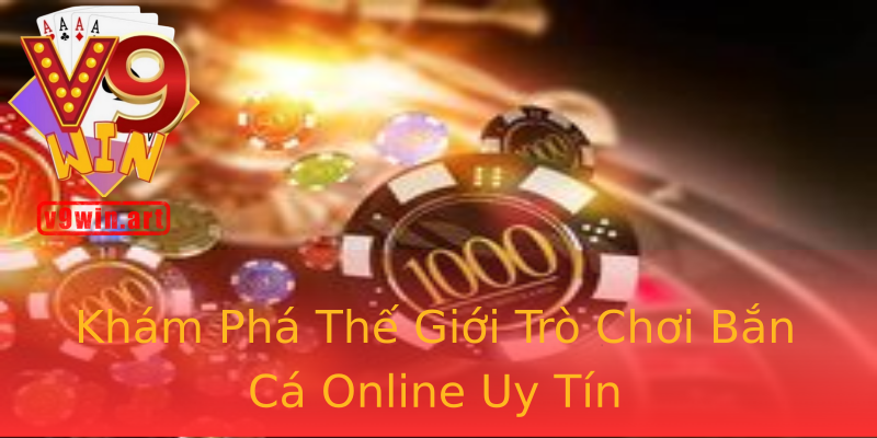 Khám Phá Thế Giới Trò Chơi Bắn Cá Online Uy Tín Khám Phá Thế Giới Trò Chơi Bắn Cá Online Uy Tín