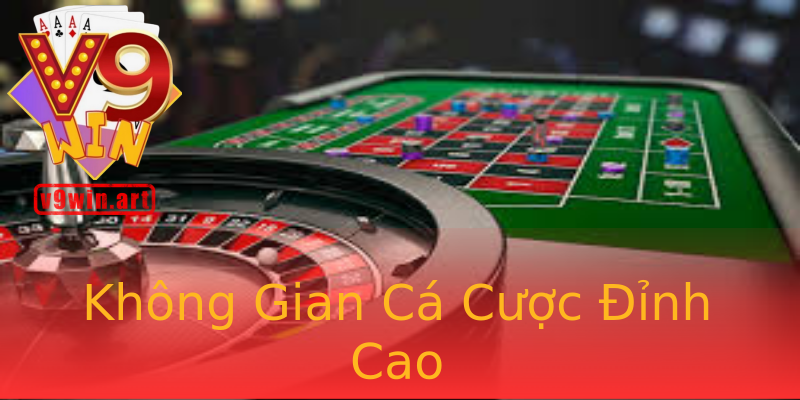 Không Gian Cá Cược Đỉnh Cao Không Gian Cá Cược Đỉnh Cao
