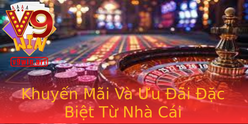 Khuyến Mãi Và Ưu Đãi Đặc Biệt Từ Nhà Cái Khuyến Mãi Và Ưu Đãi Đặc Biệt Từ Nhà Cái