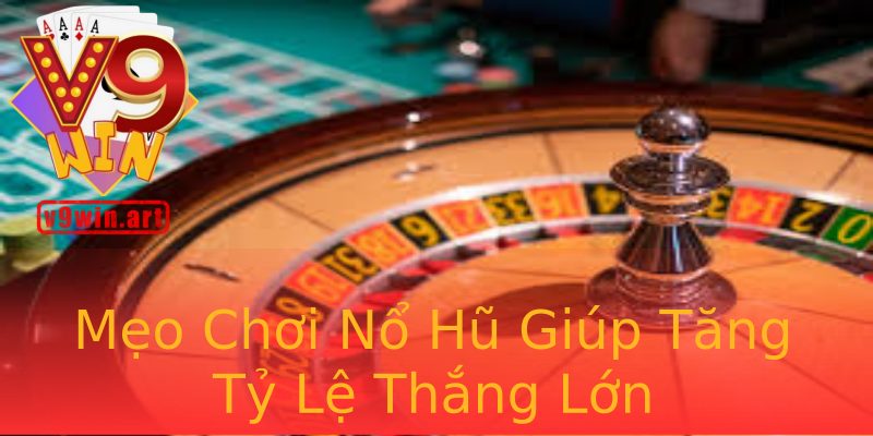 Mẹo Chơi Nổ Hũ Giúp Tăng Tỷ Lệ Thắng Lớn Mẹo Chơi Nổ Hũ Giúp Tăng Tỷ Lệ Thắng Lớn