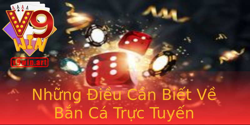 Những Điều Cần Biết Về Bắn Cá Trực Tuyến Những Điều Cần Biết Về Bắn Cá Trực Tuyến