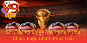 Soi Cầu Xổ Số V9WIN - Khám Phá Chiến Lược Chinh Phục Giải Thưởng Lớn 9 Soi Cau Xo So V9Win Kham Pha Chien Luoc Chinh Phuc Giai Thuong Lon