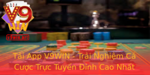 Tải App V9WIN - Trải Nghiệm Cá Cược Trực Tuyến Đỉnh Cao Nhất 5 Tai App V9Win Trai Nghiem Ca Cuoc Truc Tuyen Inh Cao Nhat