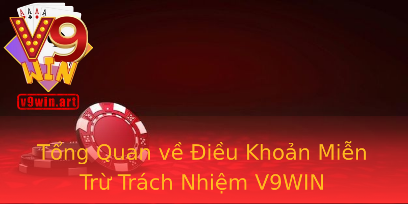 Tổng Quan về Điều Khoản Miễn Trừ Trách Nhiệm V9WIN Tổng Quan về Điều Khoản Miễn Trừ Trách Nhiệm V9WIN
