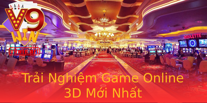 Trải Nghiệm Game Online 3D Mới Nhất Trải Nghiệm Game Online 3D Mới Nhất