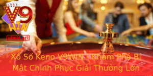 Xổ Số Keno V9WIN - Khám Phá Bí Mật Chinh Phục Giải Thưởng Lớn 7 Xo So Keno V9Win Kham Pha Bi Mat Chinh Phuc Giai Thuong Lon